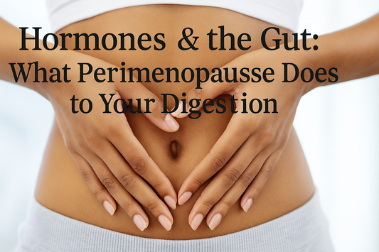 Hormones & the Gut: What Perimenopause Does to Your Digestion